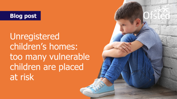 A child sits alone hugging their knees. Next to them, text reads: "Blog post: Unregistered children’s homes: too many vulnerable children are placed at risk"